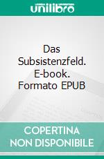 Das Subsistenzfeld. E-book. Formato EPUB ebook