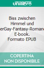 Biss zwischen Himmel und MeerGay-Fantasy-Romance. E-book. Formato EPUB ebook