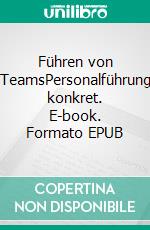 Führen von TeamsPersonalführung konkret. E-book. Formato EPUB ebook di Bernd Lieber