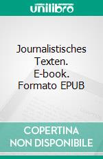 Journalistisches Texten. E-book. Formato EPUB ebook di Jürg Häusermann