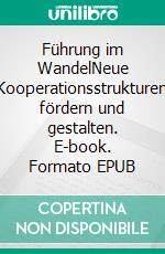 Führung im WandelNeue Kooperationsstrukturen fördern und gestalten. E-book. Formato EPUB ebook di Alexander Wick