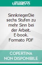 SinnkriegerDie sechs Stufen zu mehr Sinn bei der Arbeit. E-book. Formato PDF ebook