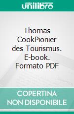 Thomas CookPionier des Tourismus. E-book. Formato PDF ebook di Jörn W. Mundt