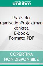 Praxis der ProjektorganisationProjektmanagement konkret. E-book. Formato PDF ebook