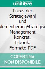 Praxis der Strategiewahl und -implementierungStrategisches Management konkret. E-book. Formato PDF ebook di Franz Xaver Bea