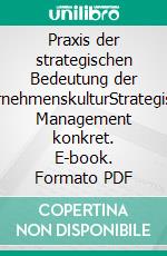 Praxis der strategischen Bedeutung der UnternehmenskulturStrategisches Management konkret. E-book. Formato PDF ebook di Franz Xaver Bea