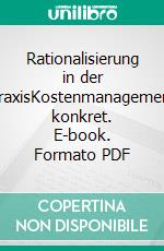 Rationalisierung in der PraxisKostenmanagement konkret. E-book. Formato PDF ebook di Birgit Friedl