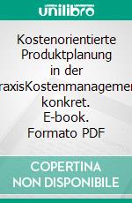 Kostenorientierte Produktplanung in der PraxisKostenmanagement konkret. E-book. Formato PDF ebook di Birgit Friedl