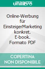 Online-Werbung für EinsteigerMarketing konkret. E-book. Formato PDF ebook di Günter Schweiger