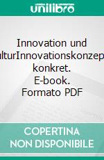 Innovation und KulturInnovationskonzepte konkret. E-book. Formato PDF ebook di Wilhelm Schmeisser