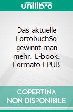 Das aktuelle LottobuchSo gewinnt man mehr. E-book. Formato EPUB ebook di Karl Bosch