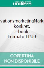 InnovationsmarketingMarketing konkret. E-book. Formato EPUB ebook di Reinhard Hünerberg