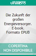 Die Zukunft der großen Energieversorger. E-book. Formato EPUB ebook di Heinz-J. Bontrup