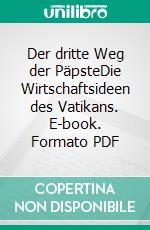 Der dritte Weg der PäpsteDie Wirtschaftsideen des Vatikans. E-book. Formato PDF