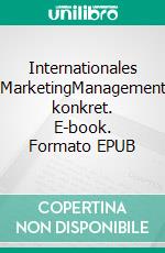 Internationales MarketingManagement konkret. E-book. Formato EPUB ebook di Manfred Perlitz