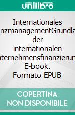 Internationales FinanzmanagementGrundlagen der internationalen Unternehmensfinanzierung. E-book. Formato EPUB