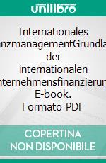 Internationales FinanzmanagementGrundlagen der internationalen Unternehmensfinanzierung. E-book. Formato PDF