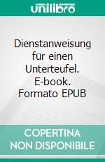 Dienstanweisung für einen Unterteufel. E-book. Formato EPUB ebook