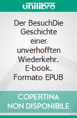 Der BesuchDie Geschichte einer unverhofften Wiederkehr. E-book. Formato EPUB ebook