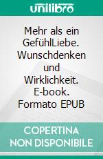 Mehr als ein GefühlLiebe. Wunschdenken und Wirklichkeit. E-book. Formato EPUB ebook di Reinhold Ruthe