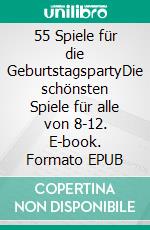 55 Spiele für die GeburtstagspartyDie schönsten Spiele für alle von 8-12. E-book. Formato EPUB ebook