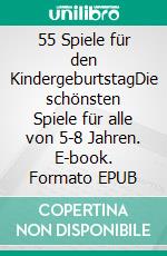 55 Spiele für den KindergeburtstagDie schönsten Spiele für alle von 5-8 Jahren. E-book. Formato EPUB ebook di Arno Backhaus