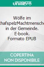 Wölfe im SchafspelzMachtmenschen in der Gemeinde. E-book. Formato EPUB ebook