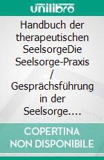 Handbuch der therapeutischen SeelsorgeDie Seelsorge-Praxis / Gesprächsführung in der Seelsorge. E-book. Formato EPUB ebook