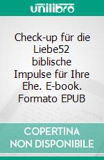 Check-up für die Liebe52 biblische Impulse für Ihre Ehe. E-book. Formato EPUB ebook di Reinhold Ruthe