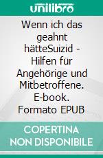 Wenn ich das geahnt hätteSuizid - Hilfen für Angehörige und Mitbetroffene. E-book. Formato EPUB ebook di Anne Christina Mess