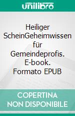 Heiliger ScheinGeheimwissen für Gemeindeprofis. E-book. Formato EPUB ebook