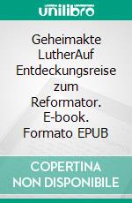 Geheimakte LutherAuf Entdeckungsreise zum Reformator. E-book. Formato EPUB ebook di Fabian Vogt