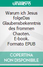 Warum ich Jesus folgeDas Glaubensbekenntnis des frommen Chaoten. E-book. Formato EPUB ebook di Adrian Plass