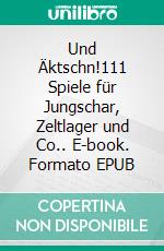 Und Äktschn!111 Spiele für Jungschar, Zeltlager und Co.. E-book. Formato EPUB ebook