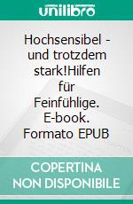 Hochsensibel - und trotzdem stark!Hilfen für Feinfühlige. E-book. Formato EPUB ebook