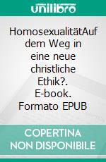 HomosexualitätAuf dem Weg in eine neue christliche Ethik?. E-book. Formato EPUB ebook di Carsten "Storch" Schmelzer