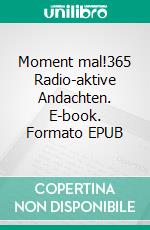 Moment mal!365 Radio-aktive Andachten. E-book. Formato EPUB ebook di Fabian Vogt