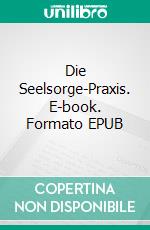 Die Seelsorge-Praxis. E-book. Formato EPUB ebook di Reinhold Ruthe