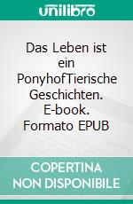 Das Leben ist ein PonyhofTierische Geschichten. E-book. Formato EPUB ebook di Anja Lerz