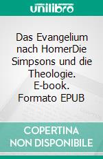 Das Evangelium nach HomerDie Simpsons und die Theologie. E-book. Formato EPUB ebook di Sebastian Moll