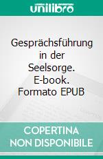 Gesprächsführung in der Seelsorge. E-book. Formato EPUB ebook