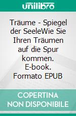 Träume - Spiegel der SeeleWie Sie Ihren Träumen auf die Spur kommen. E-book. Formato EPUB ebook di Reinhold Ruthe