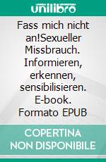 Fass mich nicht an!Sexueller Missbrauch. Informieren, erkennen, sensibilisieren. E-book. Formato EPUB ebook di Reinhold Ruthe