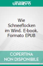 Wie Schneeflocken im Wind. E-book. Formato EPUB ebook