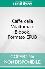 Caffe della VitaRoman. E-book. Formato EPUB ebook