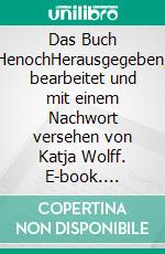 Das Buch HenochHerausgegeben, bearbeitet und mit einem Nachwort versehen von Katja Wolff. E-book. Formato EPUB ebook di Katja Wolff