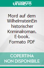 Mord auf dem WilhelmsteinEin historischer Kriminalroman. E-book. Formato PDF ebook di Bodo Dringenberg