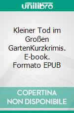 Kleiner Tod im Großen GartenKurzkrimis. E-book. Formato EPUB ebook di Bodo Dringenberg