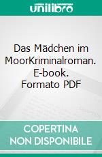 Das Mädchen im MoorKriminalroman. E-book. Formato PDF