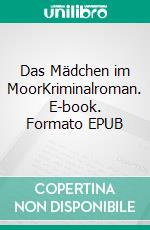 Das Mädchen im MoorKriminalroman. E-book. Formato EPUB ebook